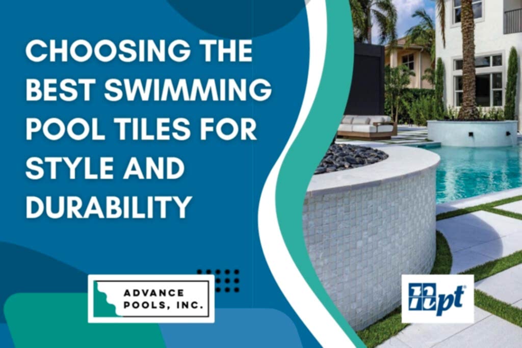 Swimming Pool Tiles - Choosing the Best Swimming Pool Tiles - Advance Pools